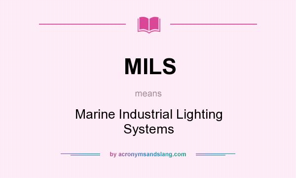 What does MILS mean? It stands for Marine Industrial Lighting Systems