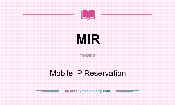 What does MIR mean? It stands for Mobile IP Reservation