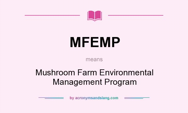 What does MFEMP mean? It stands for Mushroom Farm Environmental Management Program