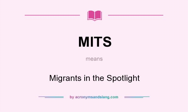 What does MITS mean? It stands for Migrants in the Spotlight