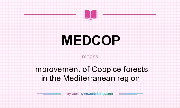 What does MEDCOP mean? It stands for Improvement of Coppice forests in the Mediterranean region