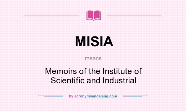 What does MISIA mean? It stands for Memoirs of the Institute of Scientific and Industrial