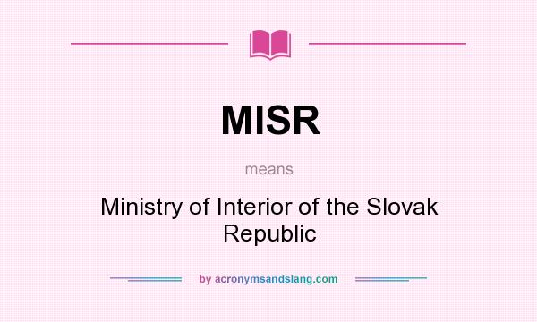 What does MISR mean? It stands for Ministry of Interior of the Slovak Republic