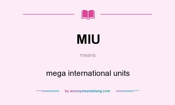 What does MIU mean? It stands for mega international units