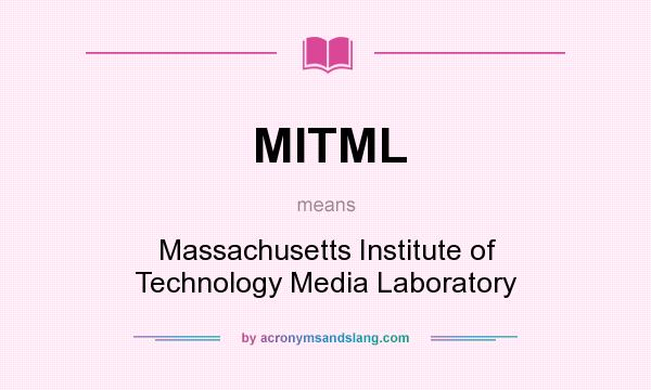 What does MITML mean? It stands for Massachusetts Institute of Technology Media Laboratory