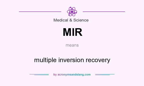 What does MIR mean? It stands for multiple inversion recovery