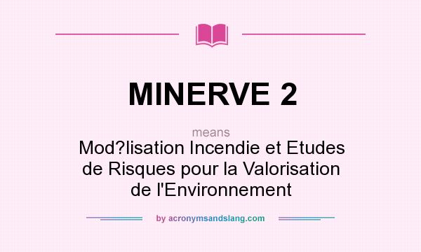 What does MINERVE 2 mean? It stands for Mod?lisation Incendie et Etudes de Risques pour la Valorisation de l`Environnement