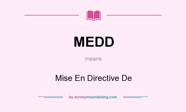 What does MEDD mean? It stands for Mise En Directive De