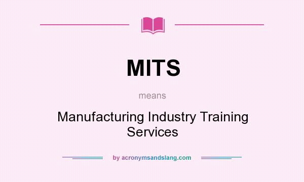 What does MITS mean? It stands for Manufacturing Industry Training Services