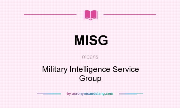 What does MISG mean? It stands for Military Intelligence Service Group