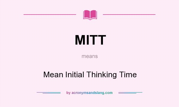 What does MITT mean? It stands for Mean Initial Thinking Time