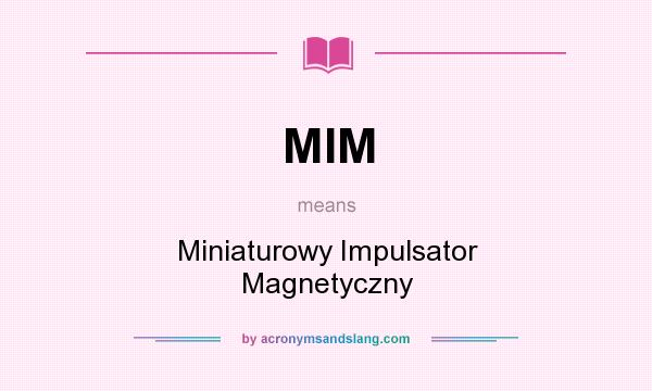 What does MIM mean? It stands for Miniaturowy Impulsator Magnetyczny