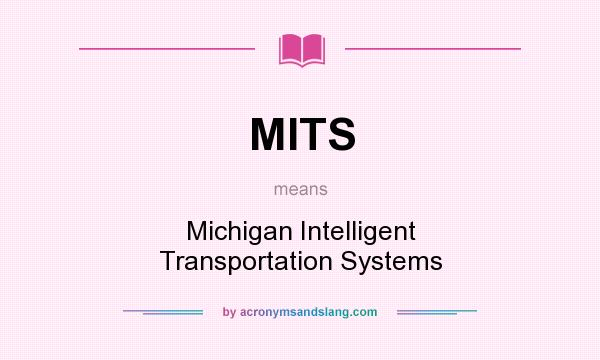 What does MITS mean? It stands for Michigan Intelligent Transportation Systems