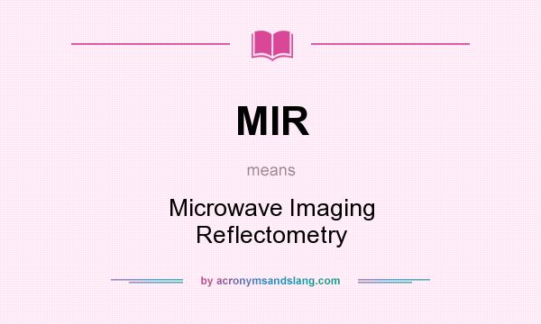 What does MIR mean? It stands for Microwave Imaging Reflectometry