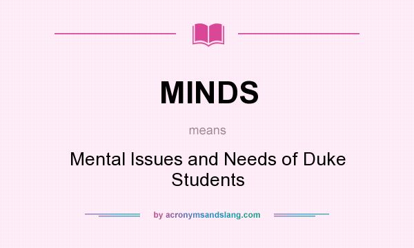 What does MINDS mean? It stands for Mental Issues and Needs of Duke Students