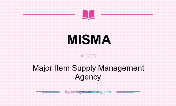 What does MISMA mean? It stands for Major Item Supply Management Agency