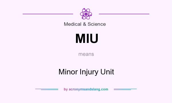 What does MIU mean? It stands for Minor Injury Unit