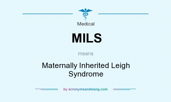 What does MILS mean? It stands for Maternally Inherited Leigh Syndrome