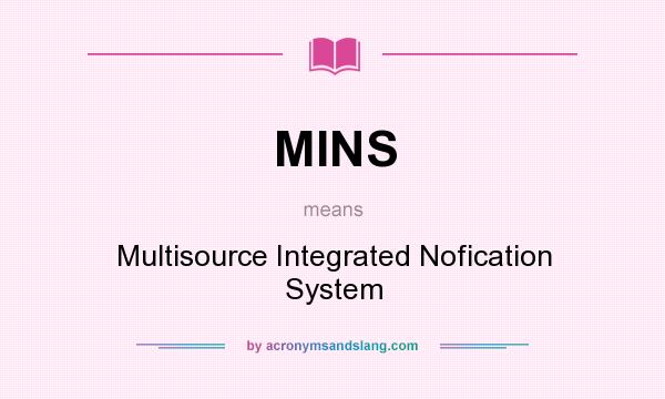 What does MINS mean? It stands for Multisource Integrated Nofication System