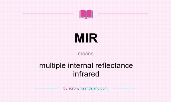 What does MIR mean? It stands for multiple internal reflectance infrared