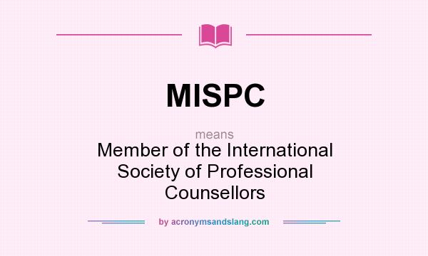 What does MISPC mean? It stands for Member of the International Society of Professional Counsellors