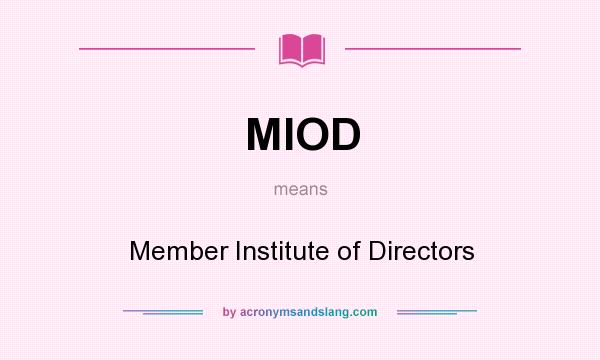 What does MIOD mean? It stands for Member Institute of Directors