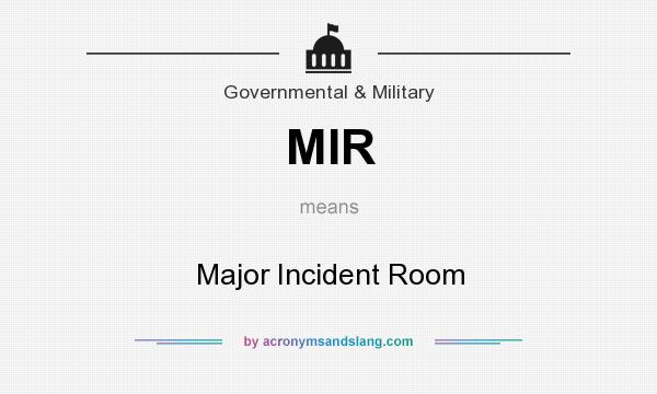 What does MIR mean? It stands for Major Incident Room