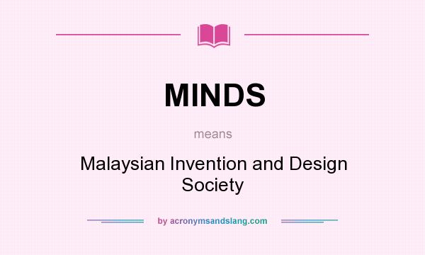 What does MINDS mean? It stands for Malaysian Invention and Design Society