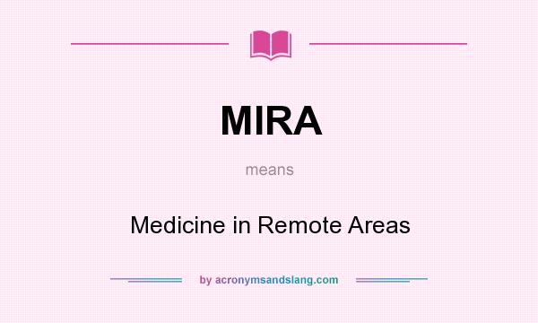 What does MIRA mean? It stands for Medicine in Remote Areas