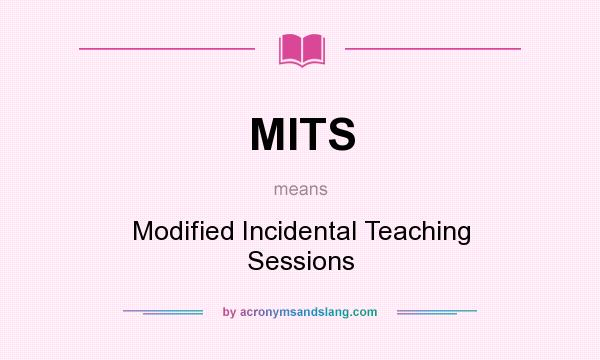What does MITS mean? It stands for Modified Incidental Teaching Sessions