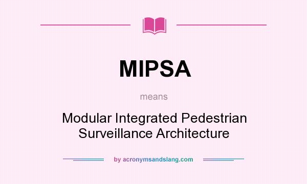 What does MIPSA mean? It stands for Modular Integrated Pedestrian Surveillance Architecture