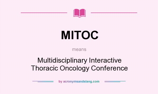 What does MITOC mean? It stands for Multidisciplinary Interactive Thoracic Oncology Conference