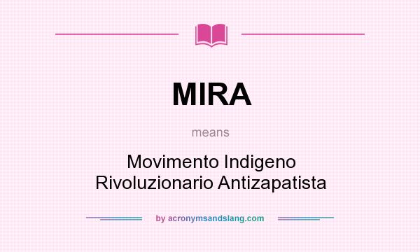 What does MIRA mean? It stands for Movimento Indigeno Rivoluzionario Antizapatista