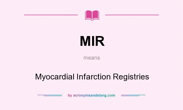 What does MIR mean? It stands for Myocardial Infarction Registries