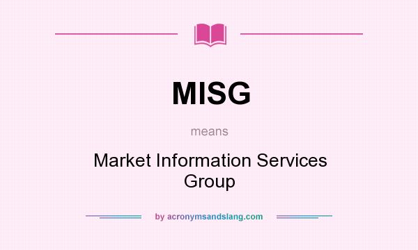 What does MISG mean? It stands for Market Information Services Group