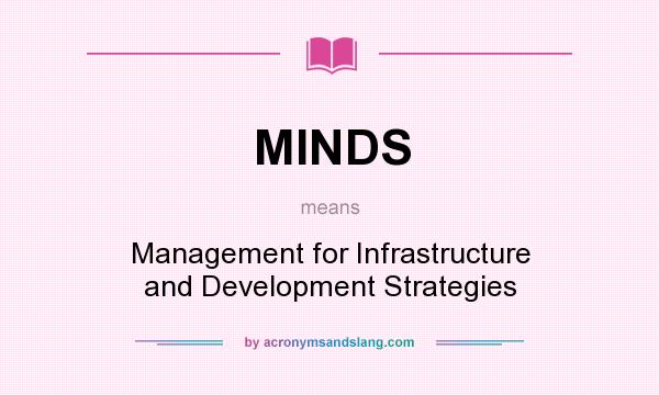 What does MINDS mean? It stands for Management for Infrastructure and Development Strategies