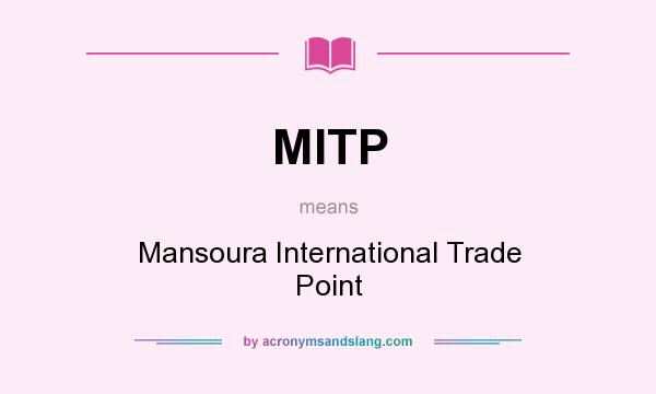 What does MITP mean? It stands for Mansoura International Trade Point
