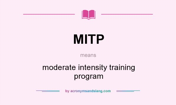 What does MITP mean? It stands for moderate intensity training program