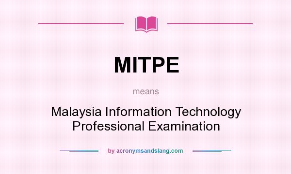 What does MITPE mean? It stands for Malaysia Information Technology Professional Examination