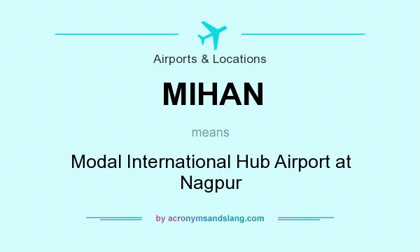 What does MIHAN mean? It stands for Modal International Hub Airport at Nagpur