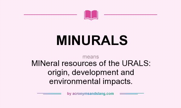 What does MINURALS mean? It stands for MINeral resources of the URALS: origin, development and environmental impacts.