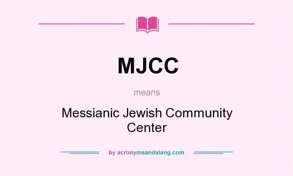 What does MJCC mean? It stands for Messianic Jewish Community Center