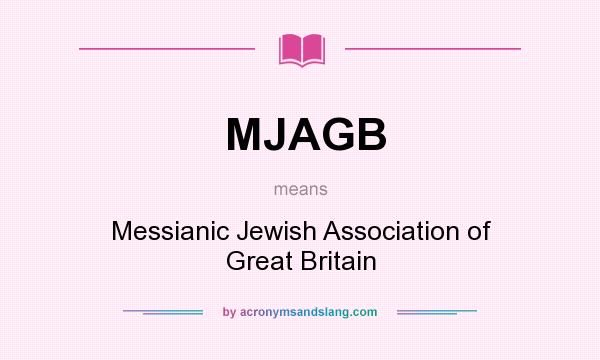 What does MJAGB mean? It stands for Messianic Jewish Association of Great Britain