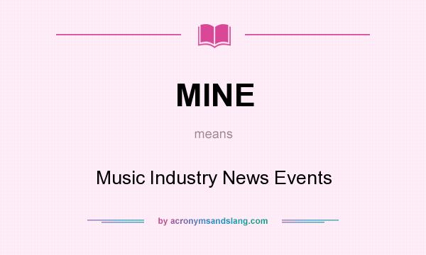 What does MINE mean? It stands for Music Industry News Events