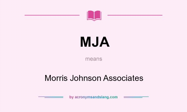 What does MJA mean? It stands for Morris Johnson Associates