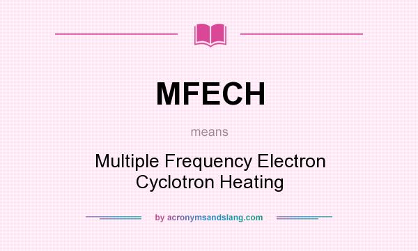 What does MFECH mean? It stands for Multiple Frequency Electron Cyclotron Heating