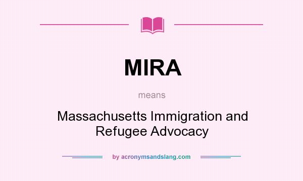 What does MIRA mean? It stands for Massachusetts Immigration and Refugee Advocacy