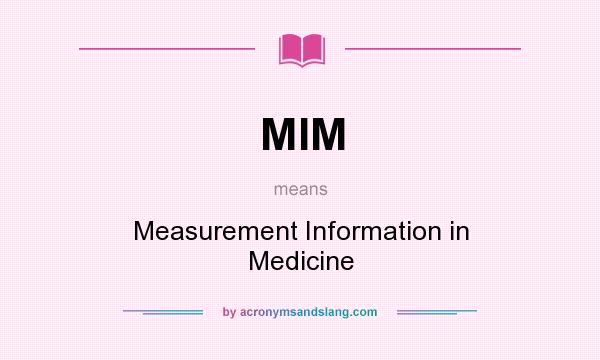 What does MIM mean? It stands for Measurement Information in Medicine