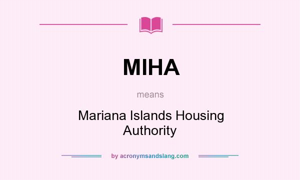 What does MIHA mean? It stands for Mariana Islands Housing Authority