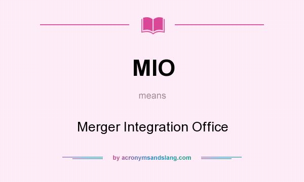 What does MIO mean? It stands for Merger Integration Office